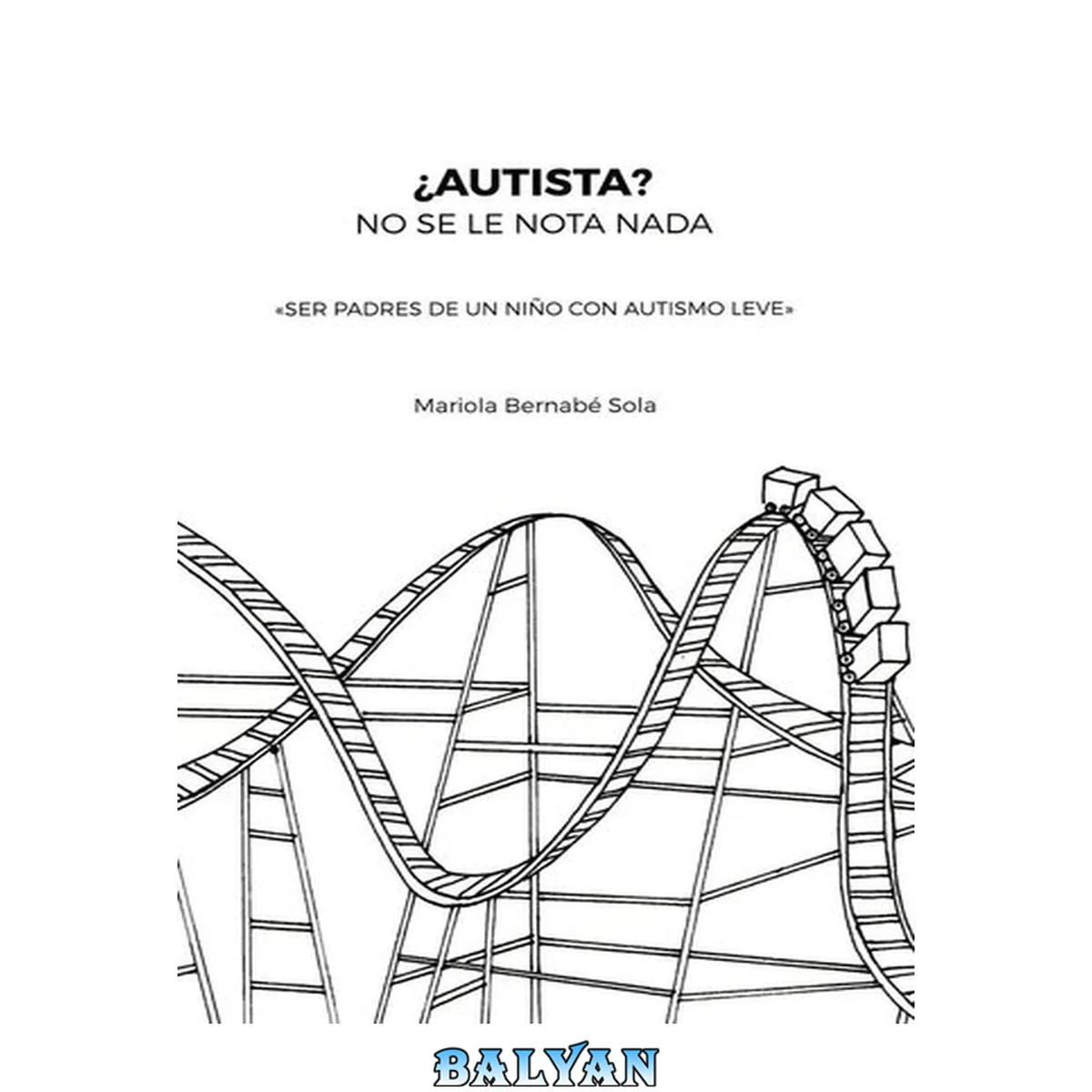 جلد کتاب ¿AUTISTA? NO SE LE NOTA NADA "SER PADRES DE UN NIÑO CON AUTISMO LEVE"