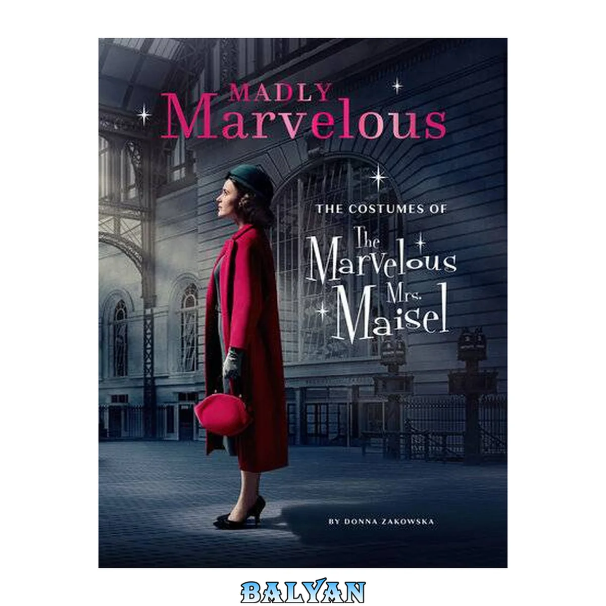 جلد کتاب Madly Marvelous : The Costumes of The Marvelous Mrs. Maisel
