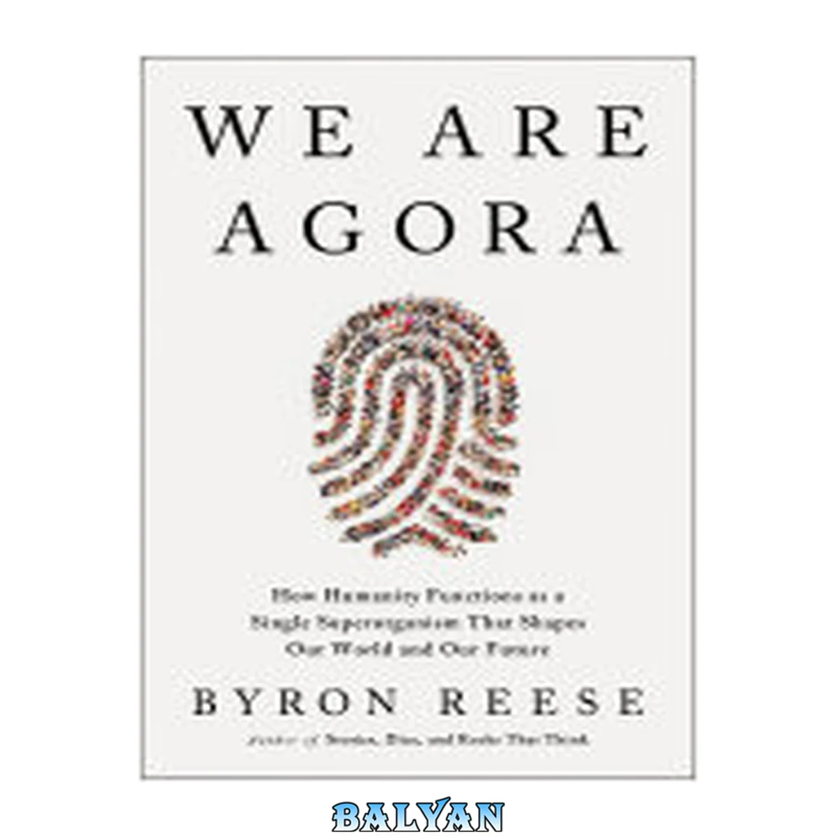 جلد کتاب We Are Agora : How Humanity Functions as a Single Superorganism That Shapes Our World and Our Future