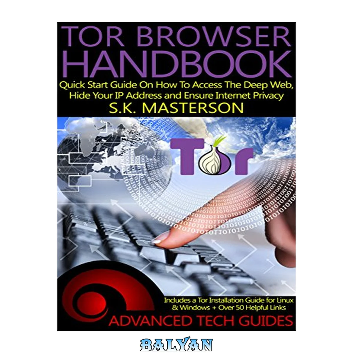 جلد کتاب Tor Browser Handbook: Quick Start Guide On How To Access The Deep Web, Hide Your IP Address and Ensure Internet Privacy