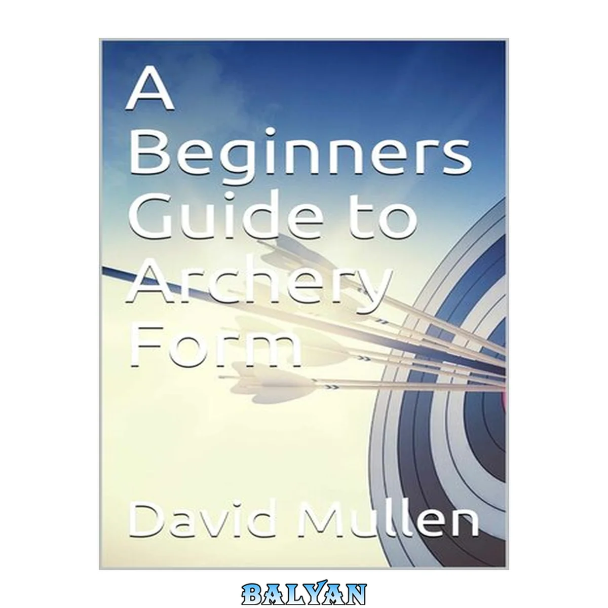 جلد کتاب A Beginners Guide to Archery Form