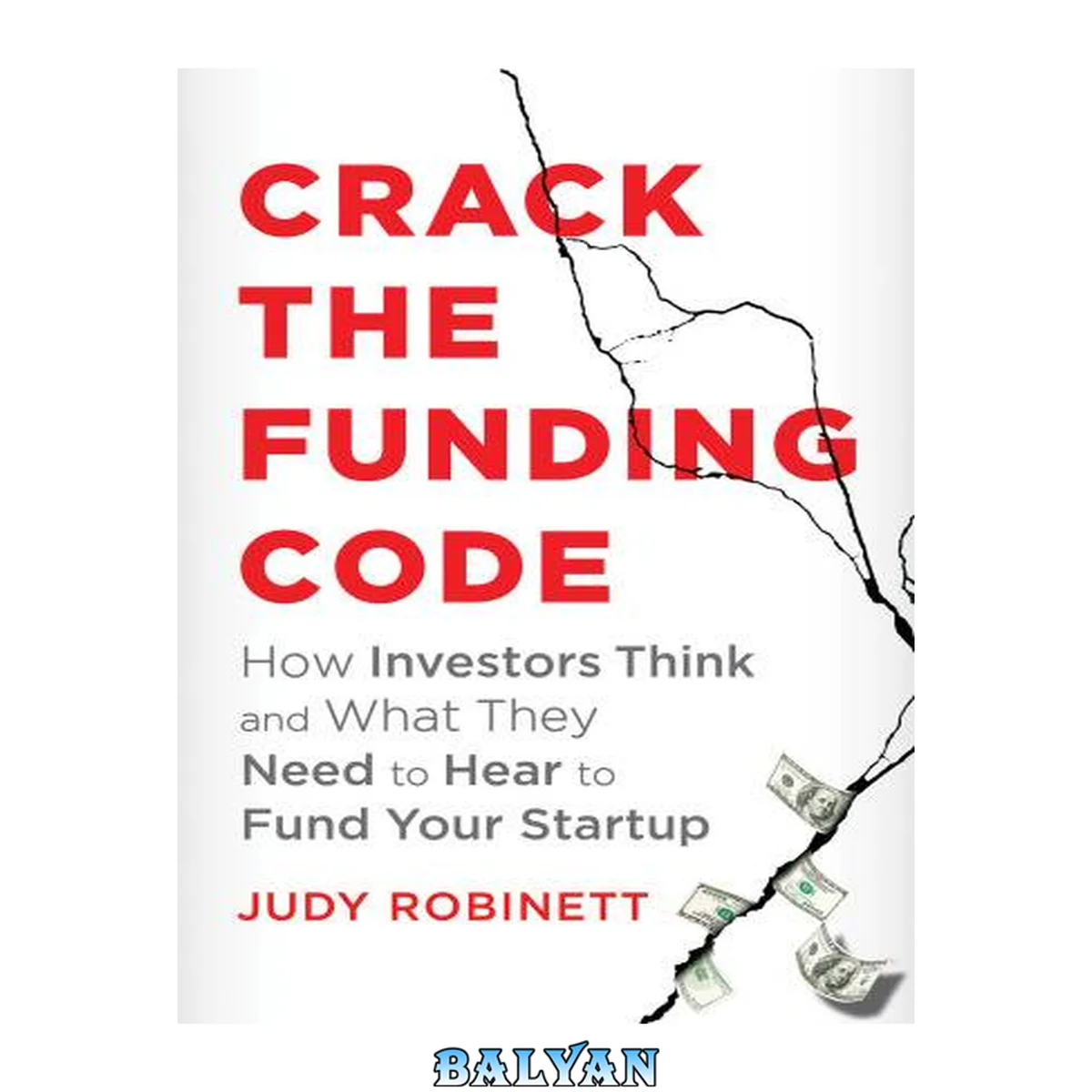 جلد کتاب Crack the Funding Code : How Investors Think and What They Need to Hear to Fund Your Startup