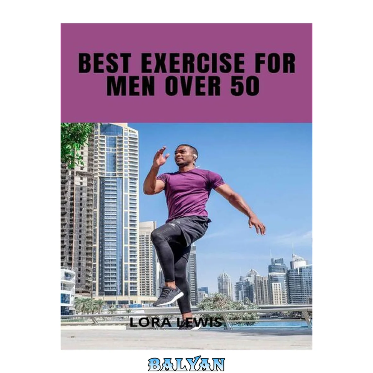 جلد کتاب Best Exercises For Men Over 50: Exercises and Workout Plans To Build Strength with Weights For the Male Quinquagenarian
