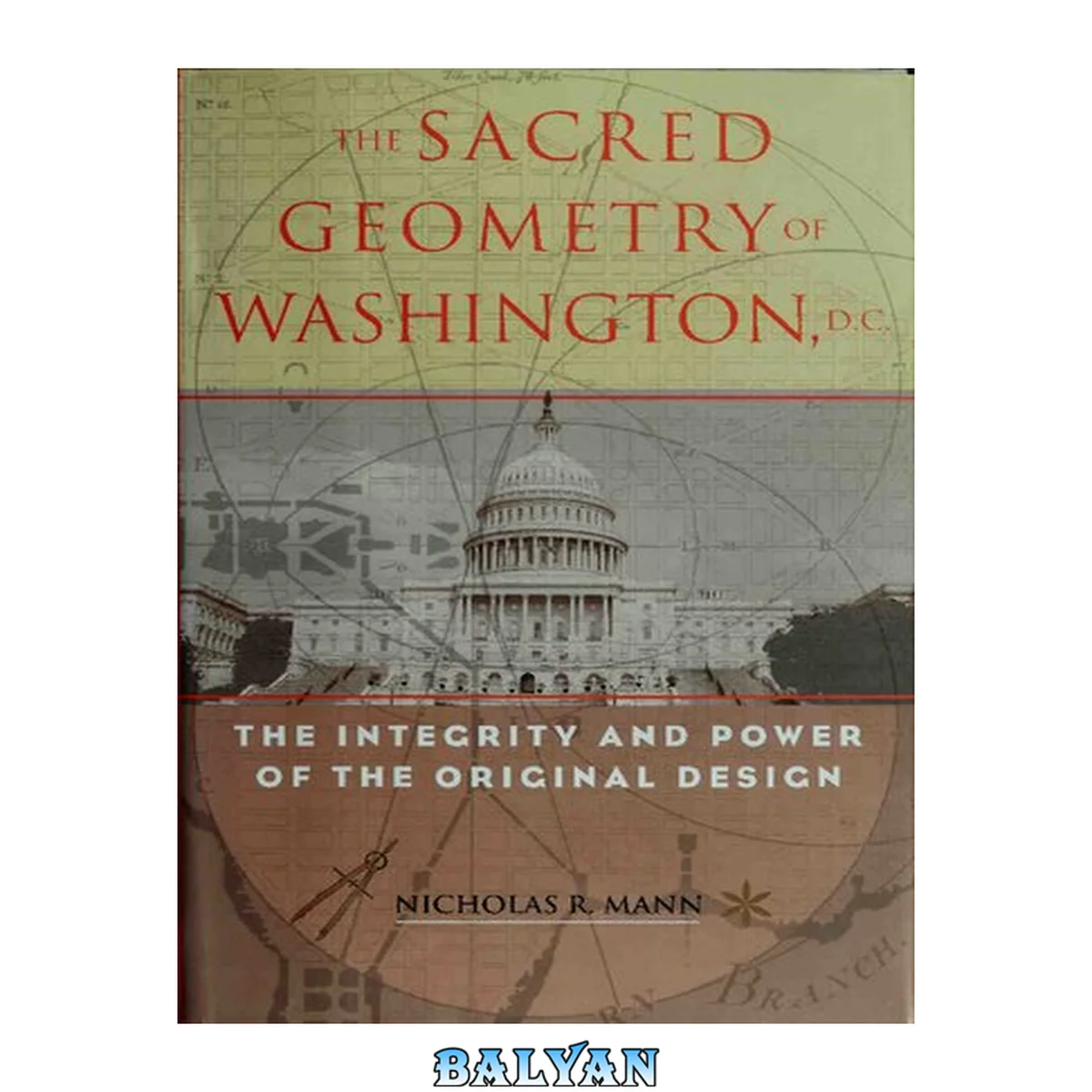جلد کتاب The sacred geometry of Washington, D.C. : the integrity and power of the original design