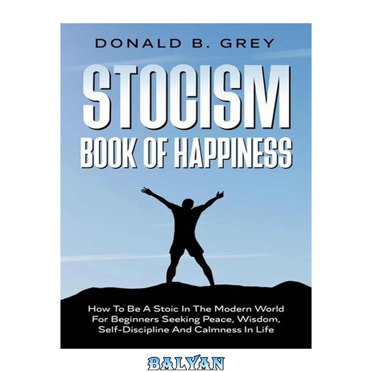 جلد کتاب Stocism Book Of Happiness: How To Be A Stoic In The Modern World For Beginners Seeking Peace, Wisdom, Self-Discipline And Calmness In Life
