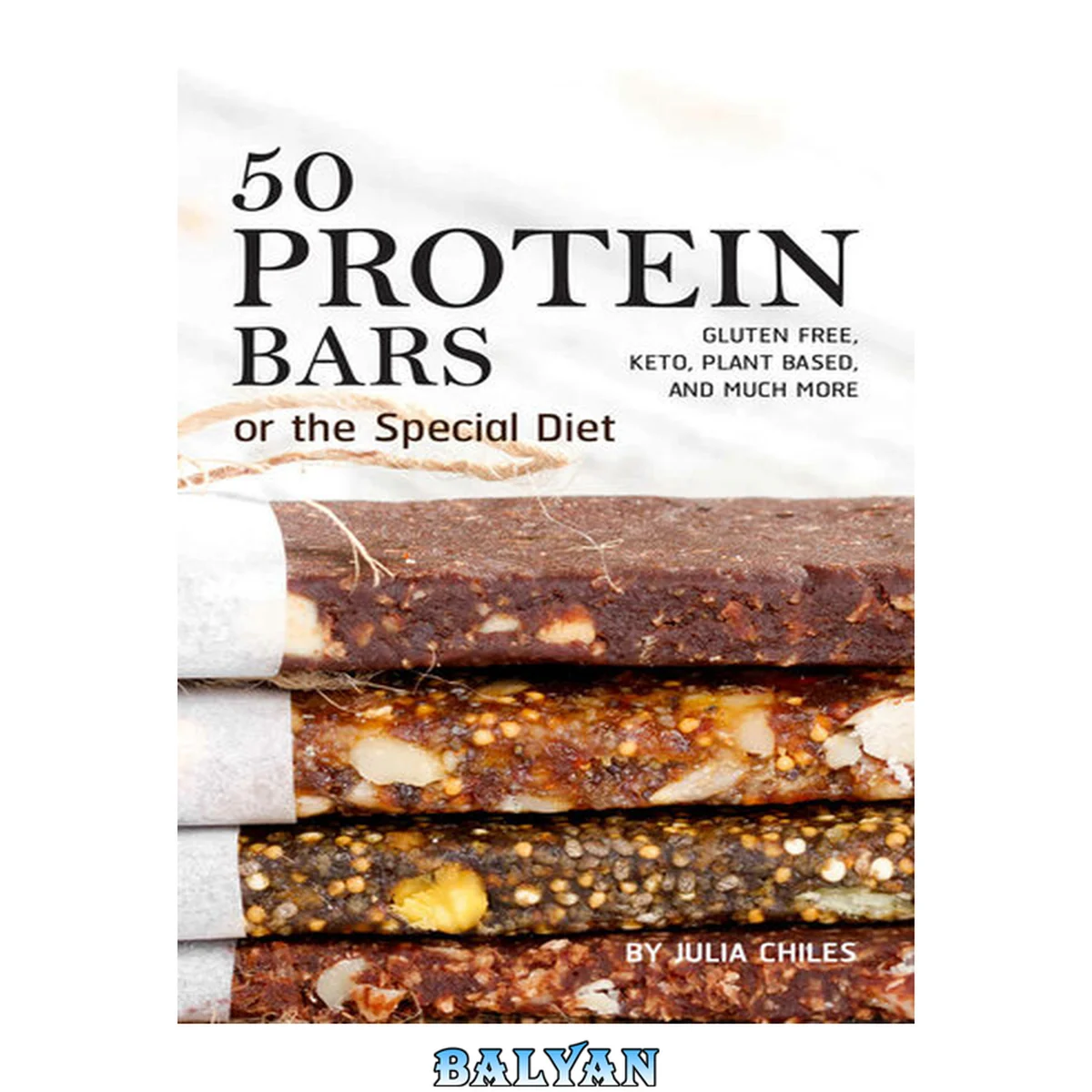 جلد کتاب 50 Protein Bars for the Special Diet: Gluten Free, Keto, Plant Based, and Much More