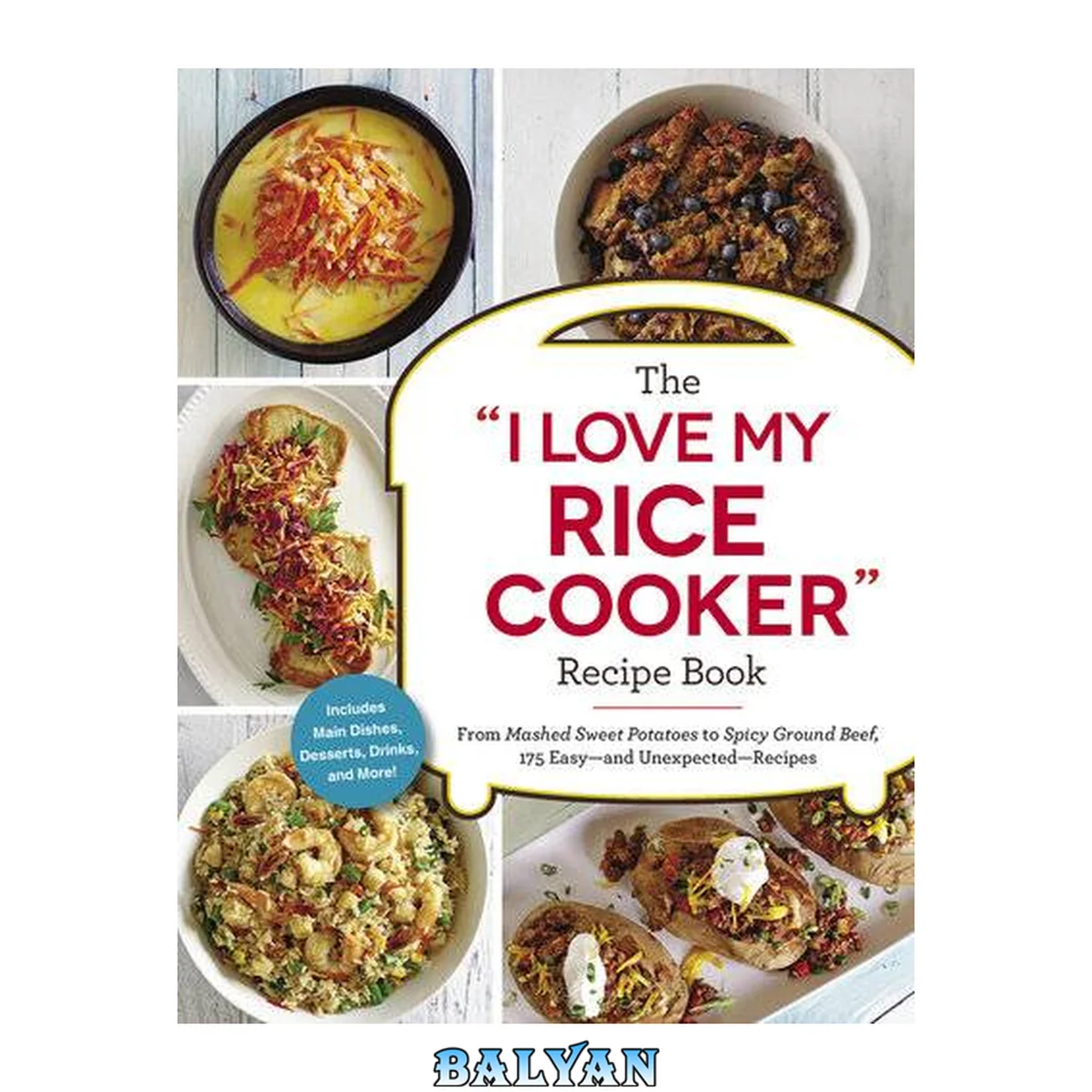 جلد کتاب The "I Love My Rice Cooker" Recipe Book: From Mashed Sweet Potatoes to Spicy Ground Beef, 175 Easy--and Unexpected--Recipes ("I Love My" Series)