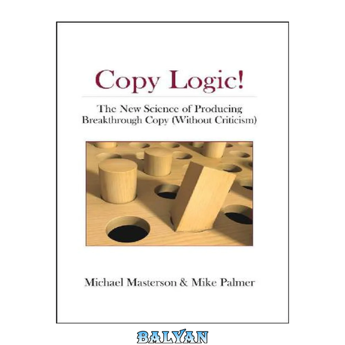 جلد کتاب Copy Logic! The New Science Of Producing Breakthrough Copy (without Criticism)