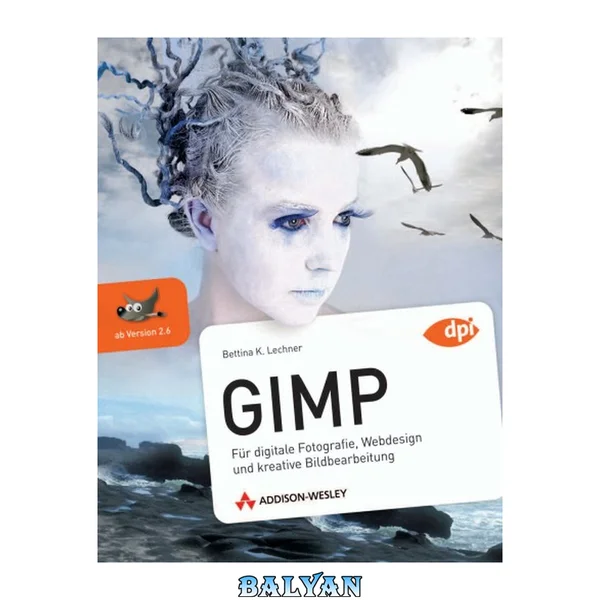GIMP – برای عکاسی دیجیتال، طراحی وب و ویرایش خلاقانه تصاویر (از نسخه ۲.۶)