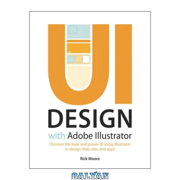 طراحی UI با Adobe® Illustrator®: کشف آسانی و قدرت استفاده از Illustrator برای طراحی وبسایتها و اپلیکیشنها