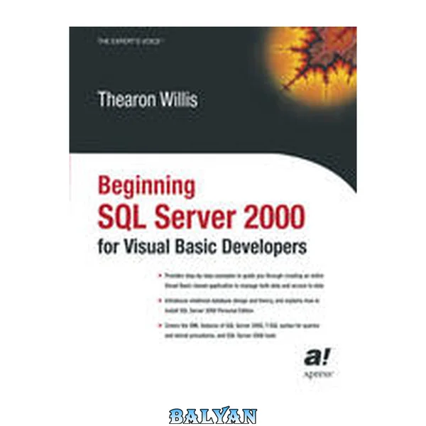 آغاز SQL Server 2000 برای توسعه‌دهندگان ویژوال بیسیک: [مثال‌های گام به گام برای راهنمایی شما در ایجاد یک برنامهٔ کامل مبتنی بر ویژوال بیسیک برای مدیریت داده‌ها و دسترسی به داده‌ها؛ معرفی طراحی و نظریه پایگاه داده‌های رابطه‌ای و...