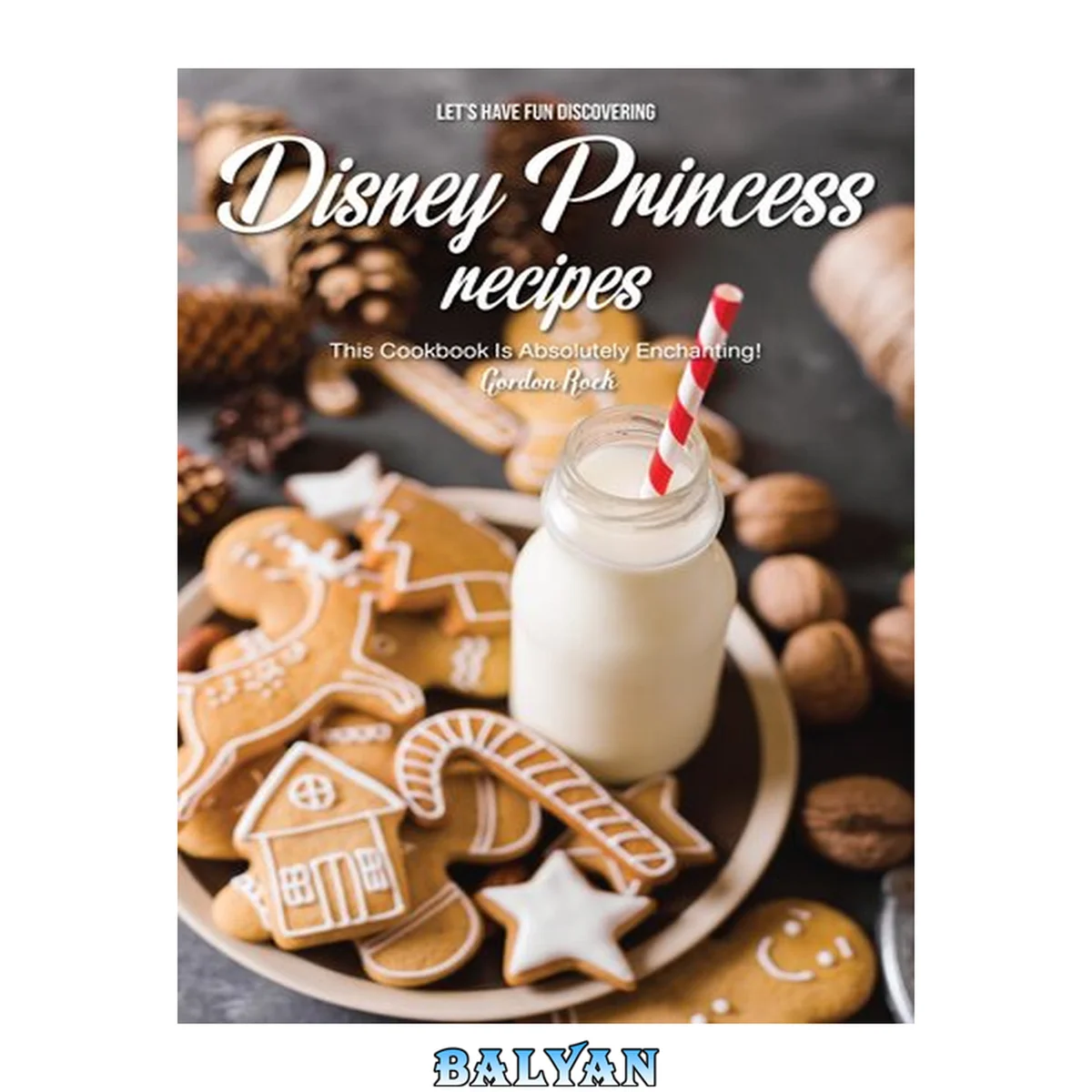 جلد کتاب Let's Have Fun Discovering Disney Princess Recipes: This Cookbook Is Absolutely Enchanting!