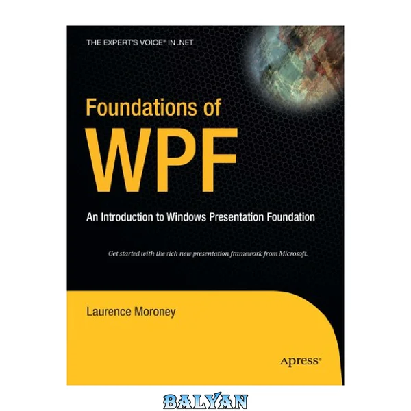 مبانی WPF: مقدمه‌ای بر بنیاد ارائهٔ ویندوز: [با چارچوب جدید ارائهٔ غنی مایکروسافت شروع کنید