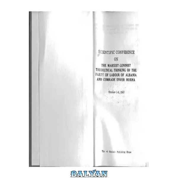 کنفرانس علمی درباره تفکر نظری مارکسیستی-لنینیستی حزب کار آلبانی و رفیق انور خوجه. 3-4 اکتبر 1983