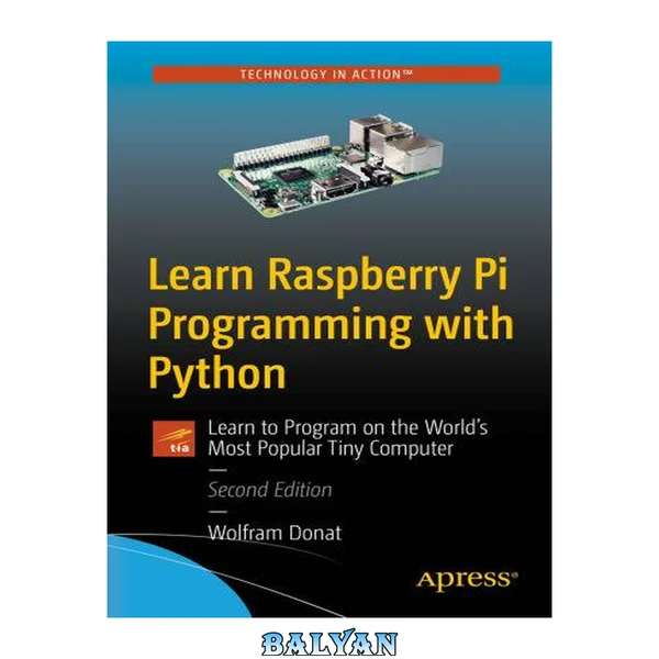یادگیری برنامهنویسی Raspberry Pi با پایتون: یاد بگیرید چگونه بر روی کوچکترین کامپیوتر محبوب جهان برنامهنویسی کنید، ویرایش دوم