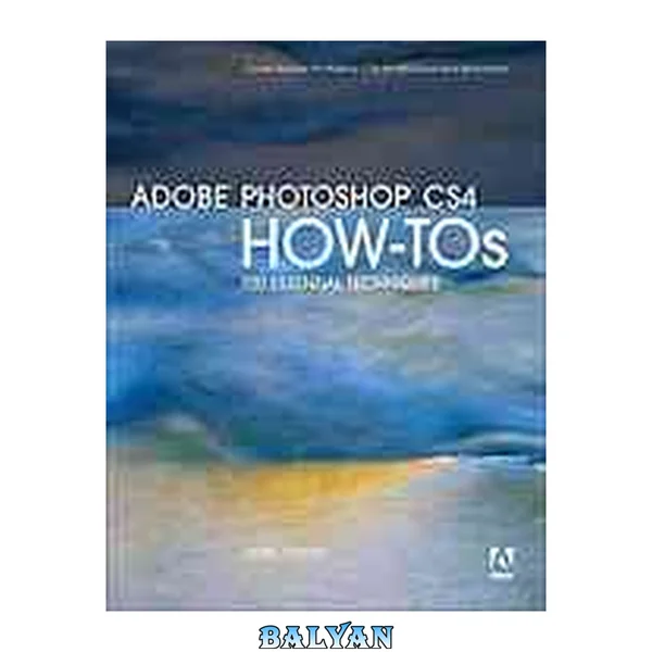 Adobe® Photoshop® CS4 چگونه انجام دهیم: ۱۰۰ تکنیک ضروری: شامل Adobe Photoshop CS4 برای ویندوز و مکینتاش