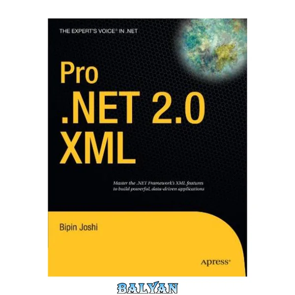 پرو .Net 2.0 XML: [تسلط بر ویژگی‌های XML فریم‌ورک .NET برای ساخت برنامه‌های قدرتمند و مبتنی بر داده]