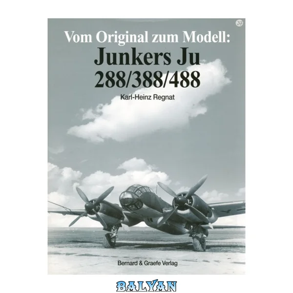 از اصل تا مدل: جانکرز [...] Ju 288، Ju 388، Ju 488 / کارل-هاینز رگنات