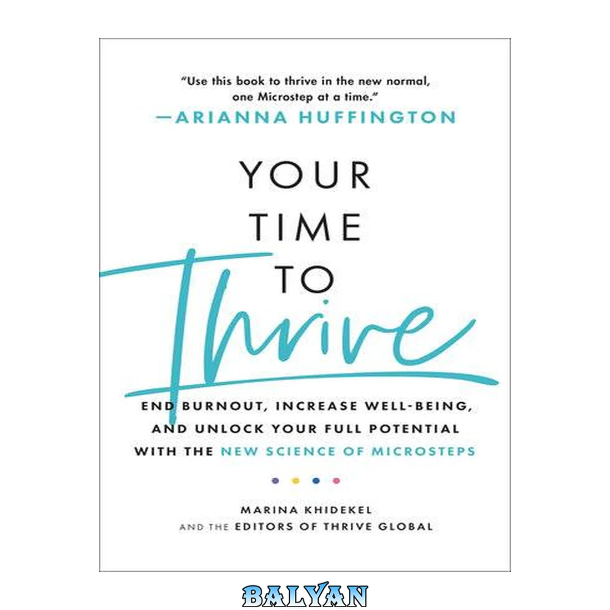 جلد کتاب Your Time to Thrive : End Burnout, Increase Well-being, and Unlock Your Full Potential with the New Science of Microsteps