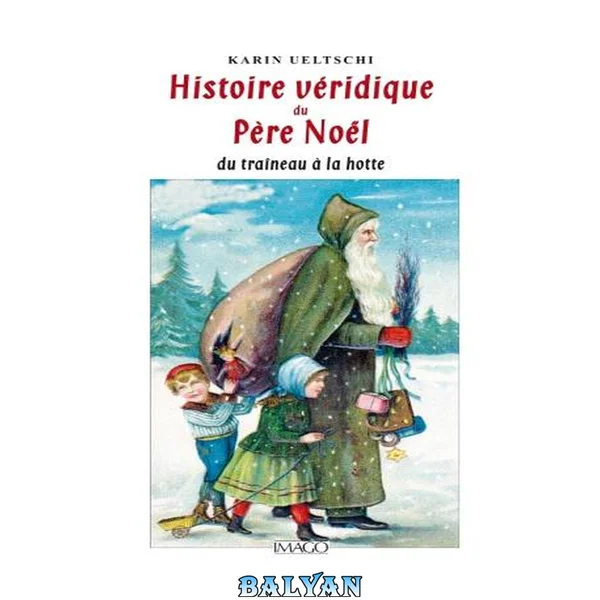 Histoire véridique du père Noël: Du traîneau à la hotte (Hors collection Imago) (French Edition)