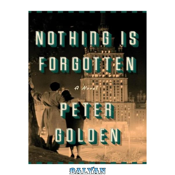 Nothing Is Forgotten : A Novel