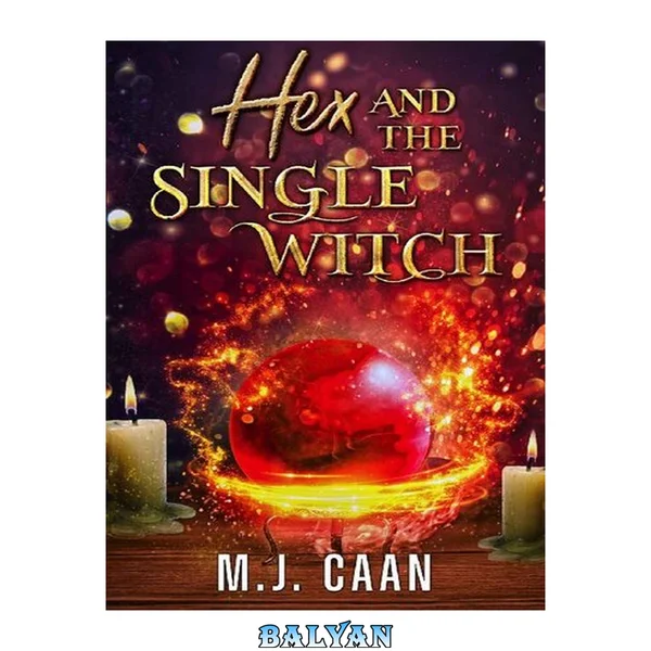 Hex And The Single Witch (Singing Falls Witches Book Six)