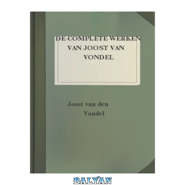 De Complete Werken Van Joost Van Vondel