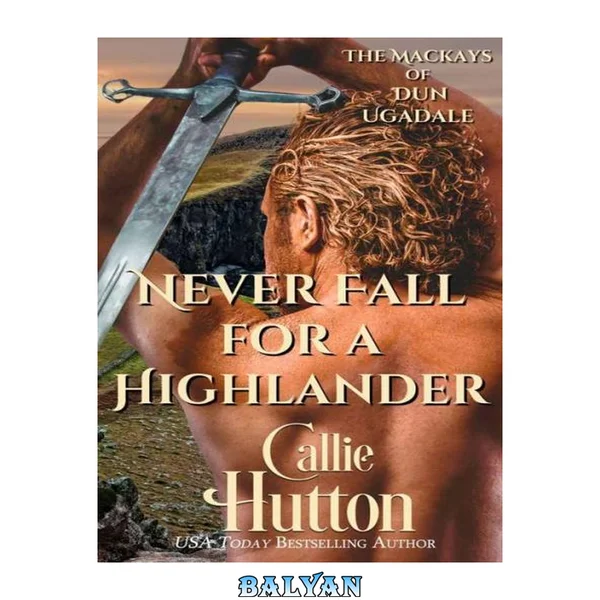 Never Fall for a Highlander: The Mackays of Dun Ugadale