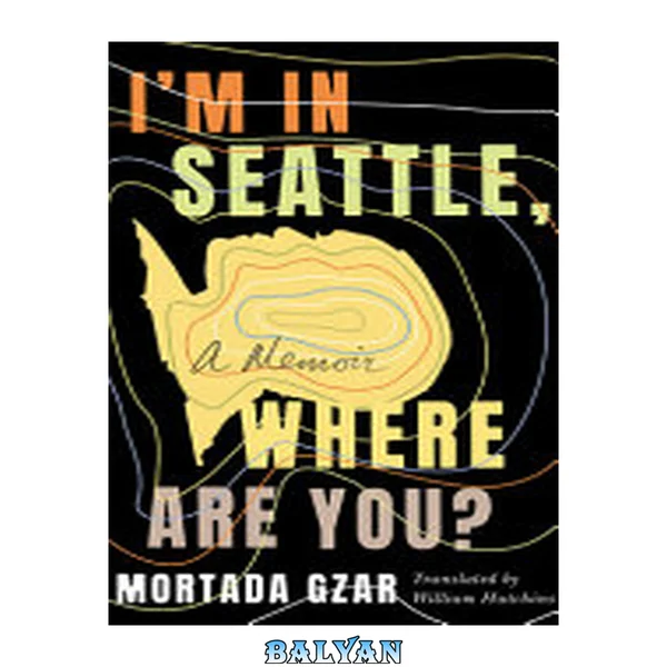 I'm in Seattle, where are you? : a memoir
