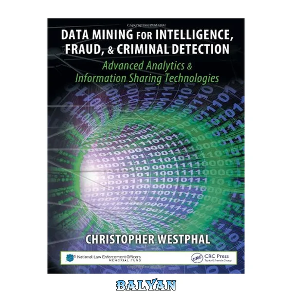 Data mining for intelligence, fraud, & criminal detection : advanced analytics & information sharing technologies