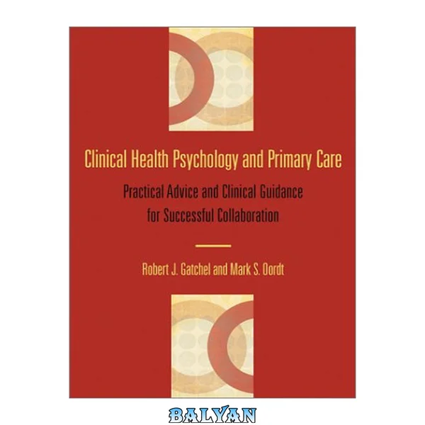 Clinical health psychology and primary care: Practical advice and clinical guidance for successful collaboration.