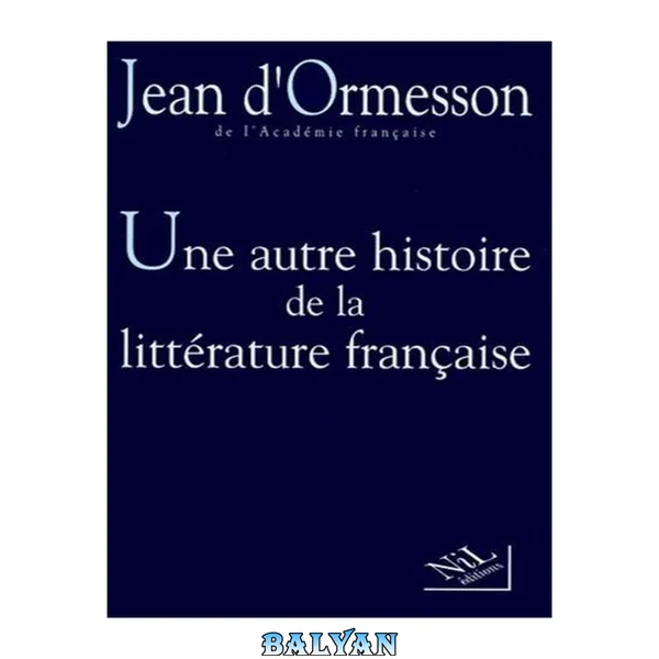 Une autre histoire de la littérature: Tome I