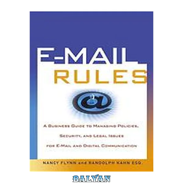 E-mail rules : a business guide to managing policies, security, and legal issues, for e-mail and digital communications