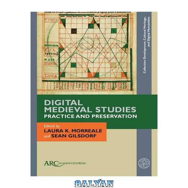 Digital Medieval Studies―Practice and Preservation (Collection Development, Cultural Heritage, and Digital Humanities)