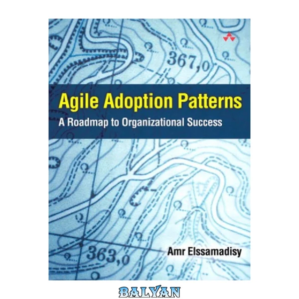 Agile Adoption Patterns : A Roadmap to Organizational Success