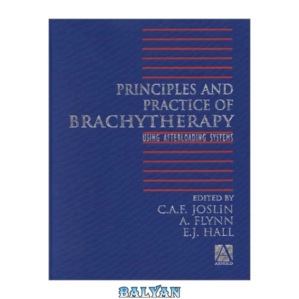 Principles and Practice of Brachytherapy : Using Afterloading Systems