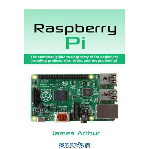 Raspberry Pi: The complete guide to Raspberry Pi for beginners, including projects, tips, tricks, and programming