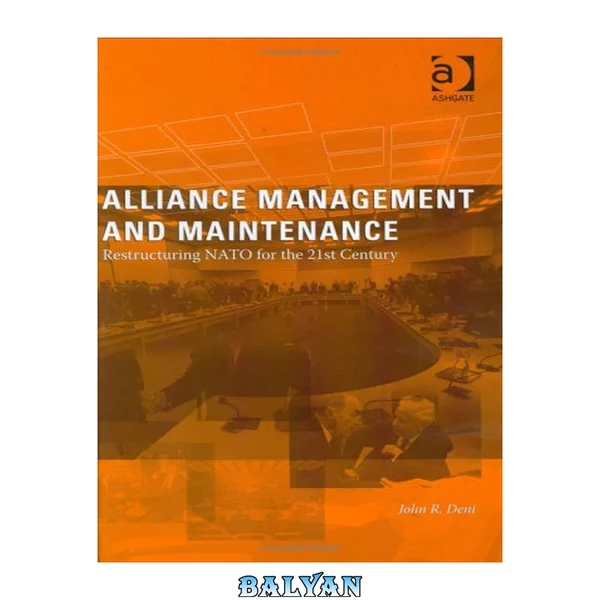 Alliance Management and Maintenance : Restructuring NATO for the 21st Century