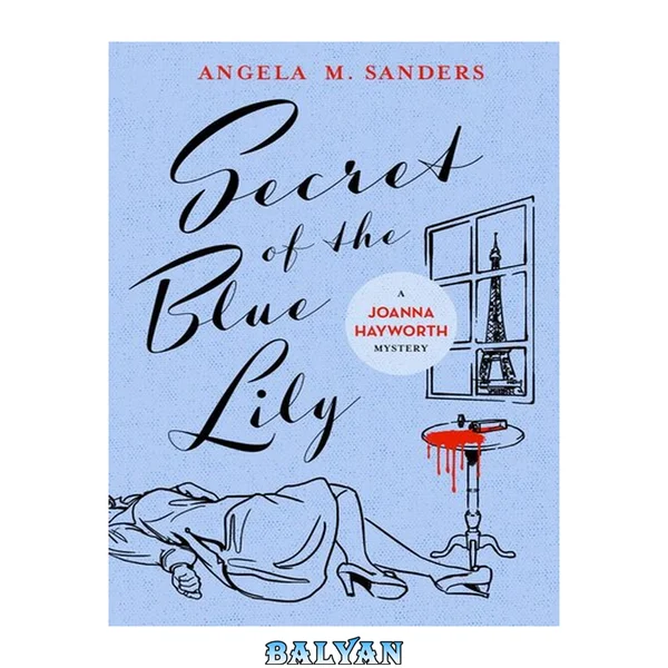 Secret of the Blue Lily : a Joanna Hayworth mystery