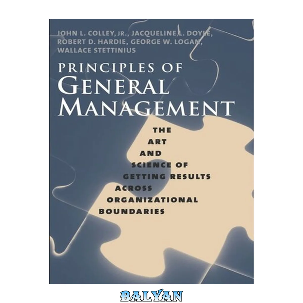 جلد کتاب Principles of general management : the art and science of getting results across organizational boundaries
