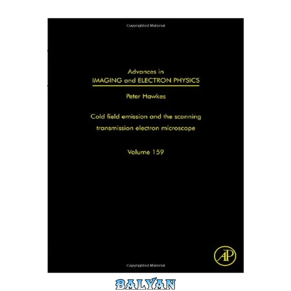 Advances in imaging and electron physics. Volume 159, The scanning transmission electron microscope
