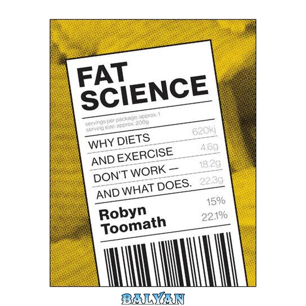 Fat science : why diets and exercise don't work - and what does