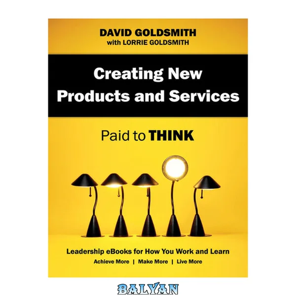 Creating New Products and Services : Paid to Think