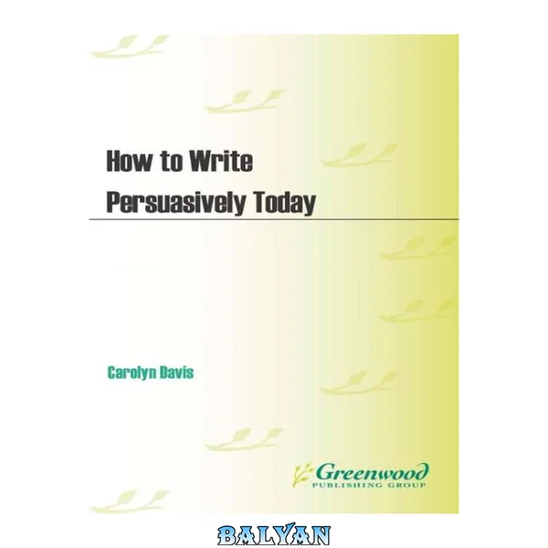 How to Write Persuasively Today (Writing Today)