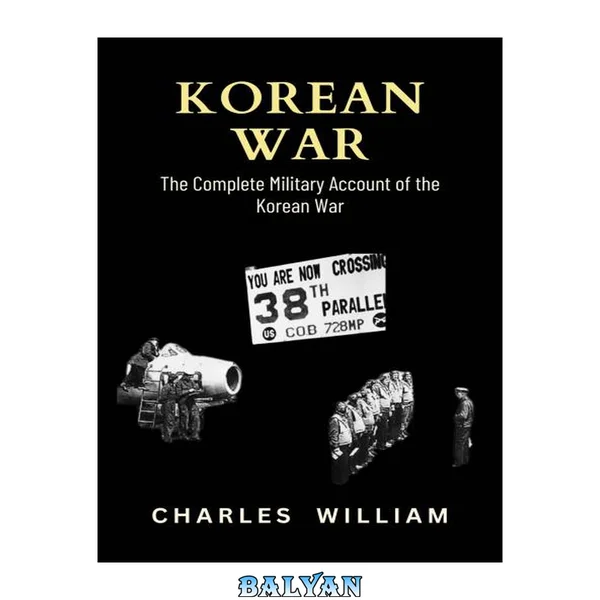 Korean War: The Complete Military Account of the Korean War