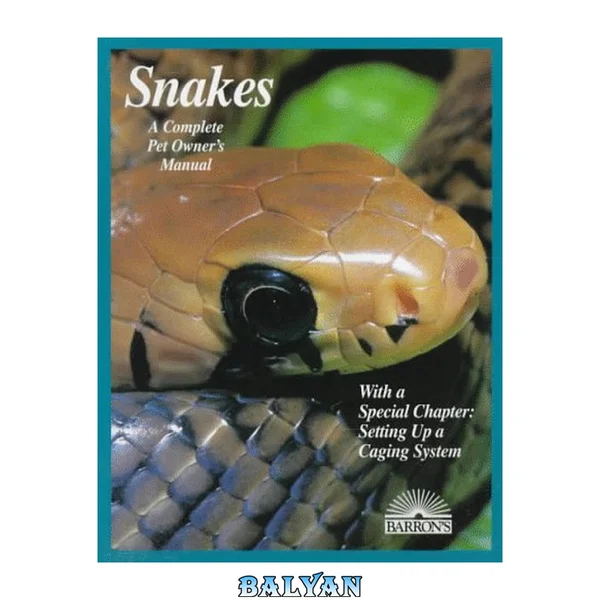 Snakes : a complete pet owner's manual