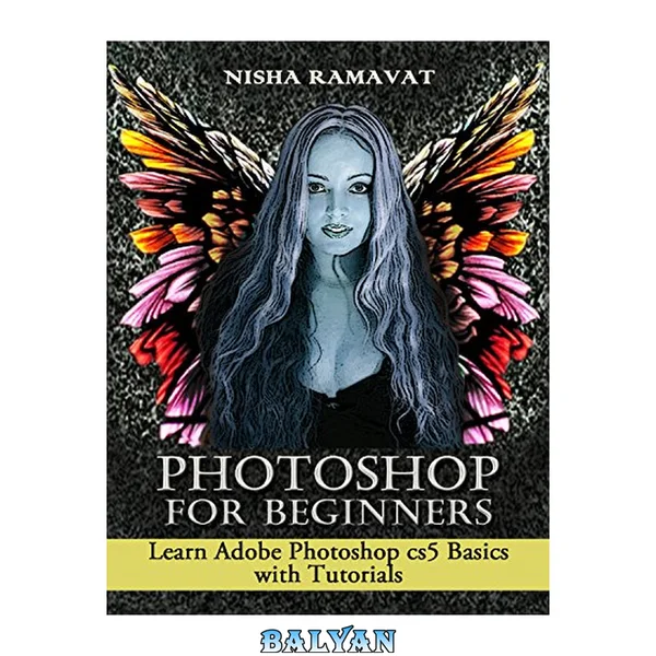 Photoshop For Beginners: Learn Adobe Photoshop cs5 Basics With Tutorials