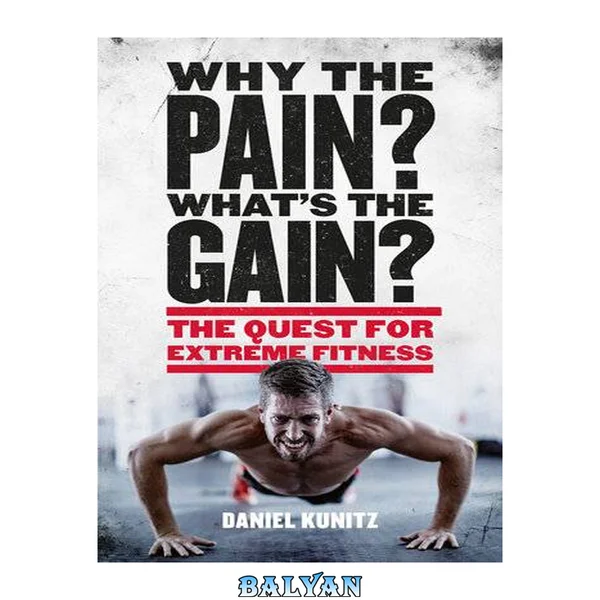 Why the Pain, What's the Gain? : The Quest for Extreme Fitness