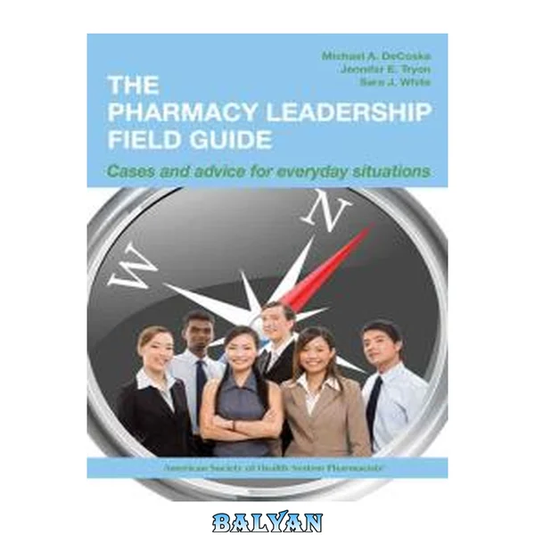 The Pharmacy Leadership Field Guide: Cases and Advice for Everyday Situations : Cases and Advice for Everyday Situations