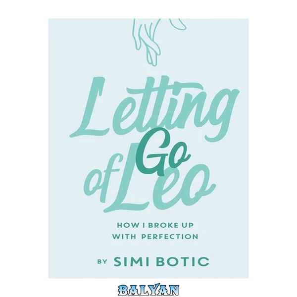 Letting go of Leo : how I broke up with perfection